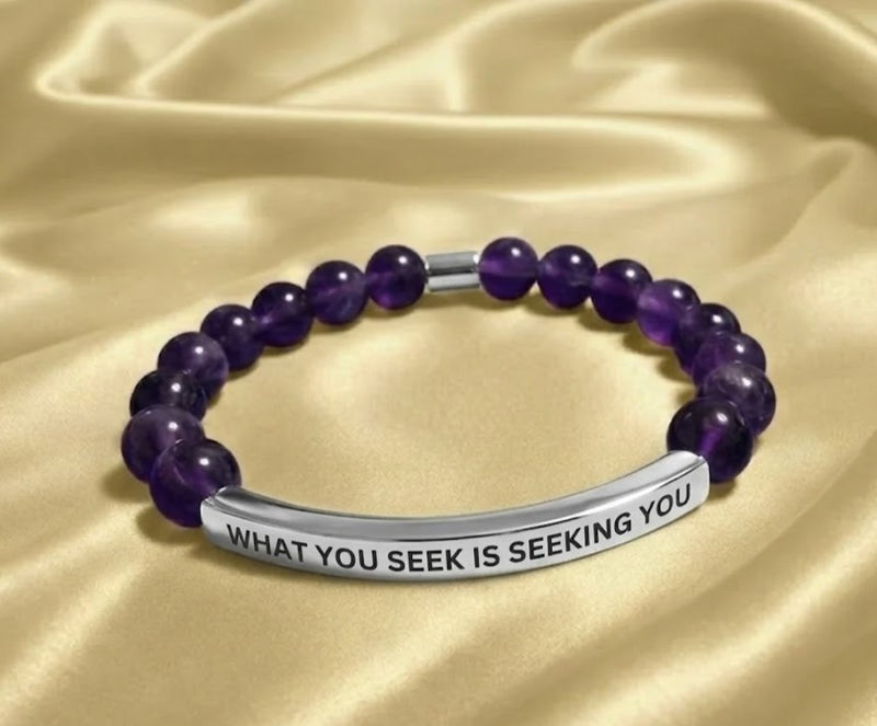 WHAT YOU SEEK IS SEEKING YOU