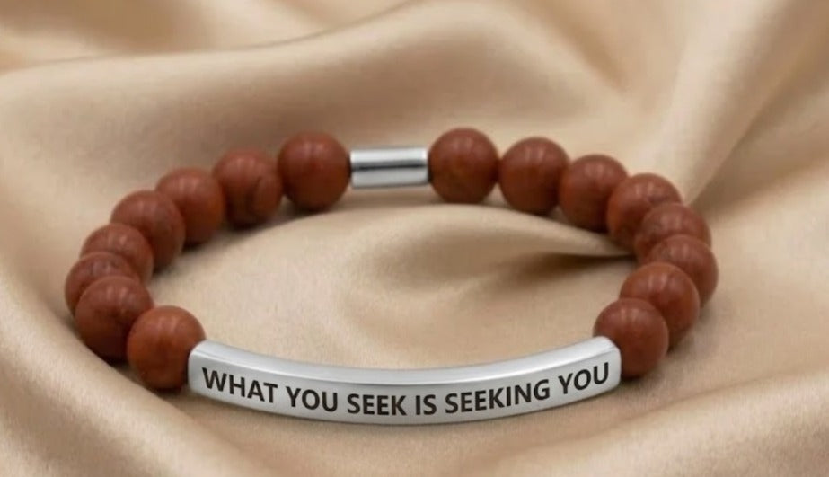 WHAT YOU SEEK IS SEEKING YOU