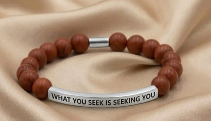 WHAT YOU SEEK IS SEEKING YOU