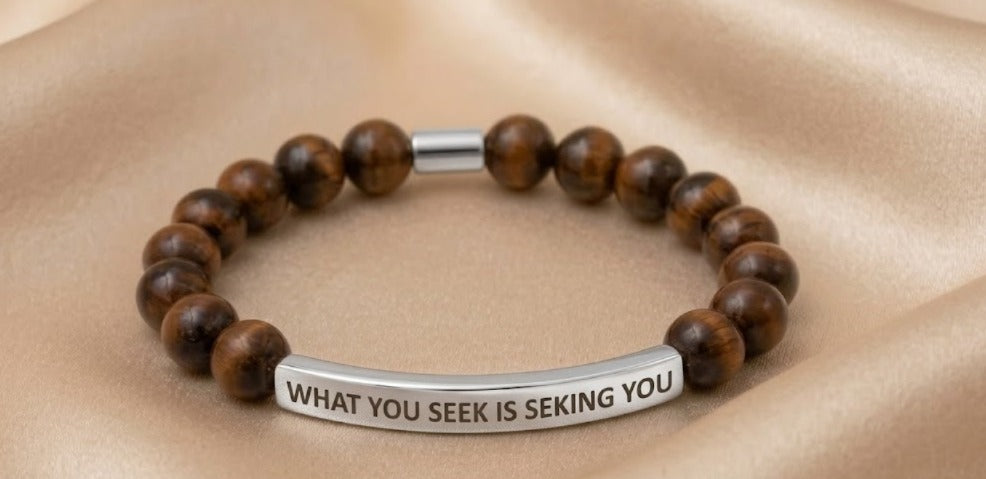 WHAT YOU SEEK IS SEEKING YOU