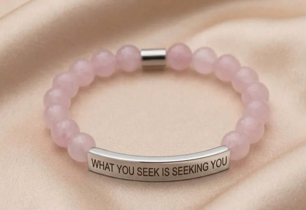 WHAT YOU SEEK IS SEEKING YOU