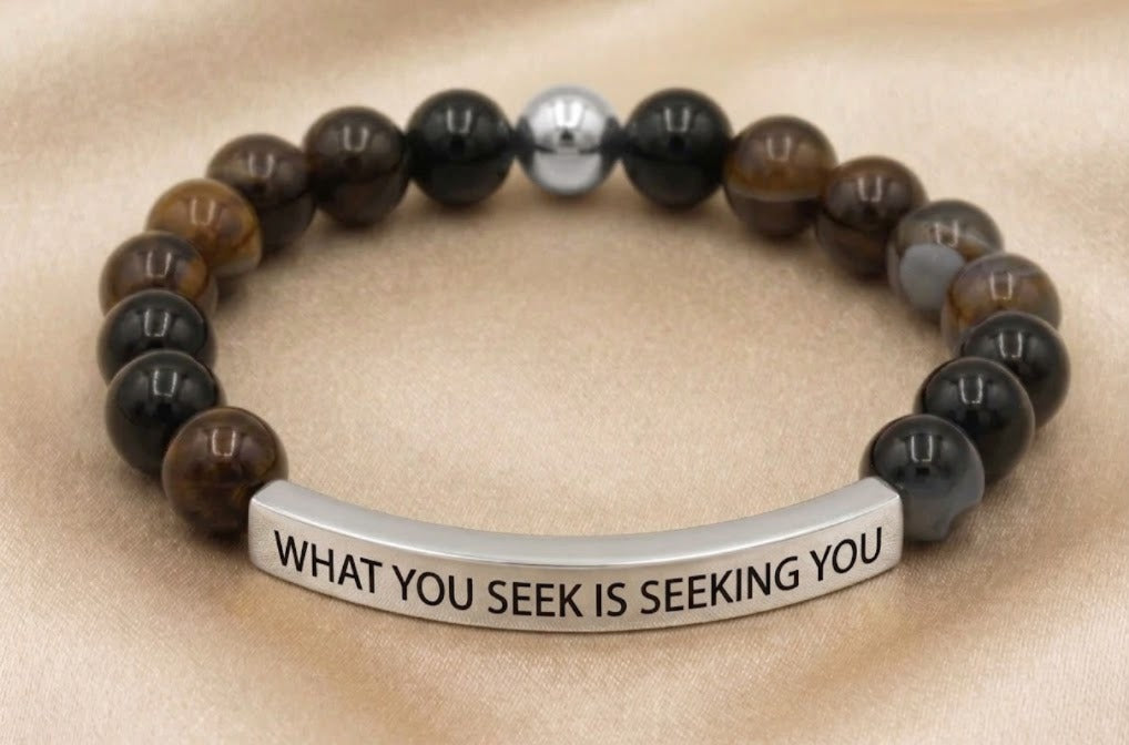 WHAT YOU SEEK IS SEEKING YOU