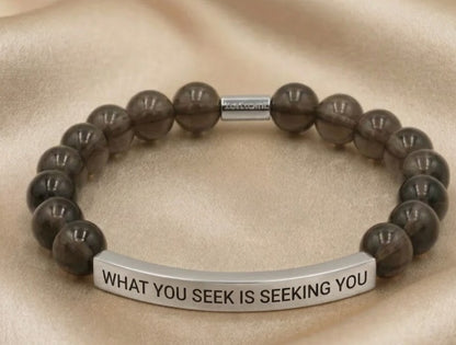 WHAT YOU SEEK IS SEEKING YOU