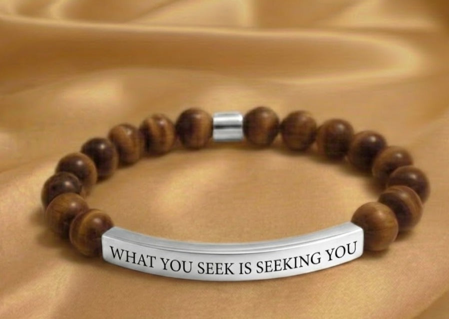 WHAT YOU SEEK IS SEEKING YOU
